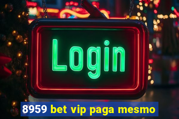 8959 bet vip paga mesmo
